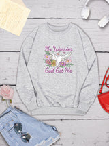 NO WORRIES GOD GOT ME Round Neck Sweatshirt